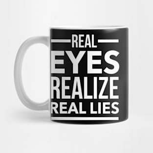 Real eyes realize real lies Mug